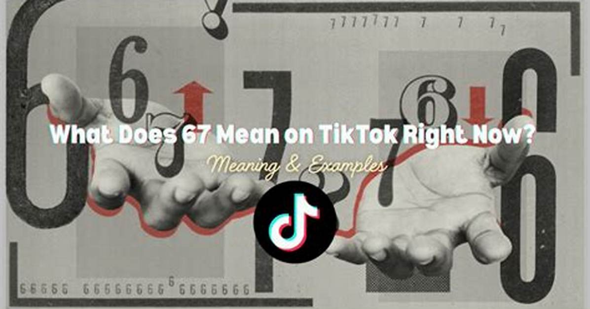 What Does '67' Mean on Tiktok? Fact-Checking the Rumors and Real History