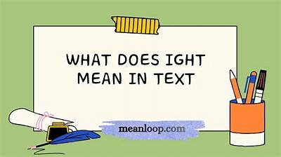 What Does 'Ight' Mean in Text? the Hidden Tone Behind the Internet's Most Misunderstood Reply